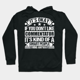 It's Okay If You Don't Like Commentator It's Kind Of A Smart People Thing Anyway Commentator Lover Hoodie